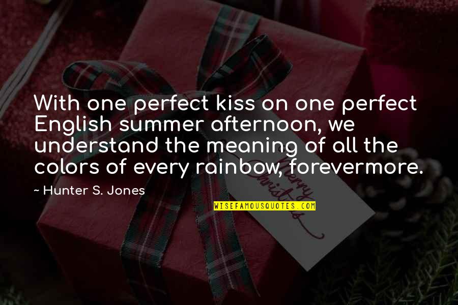 Kiss's Quotes By Hunter S. Jones: With one perfect kiss on one perfect English