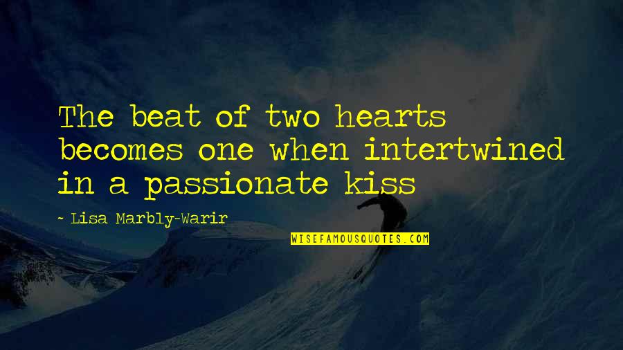 Kiss's Quotes By Lisa Marbly-Warir: The beat of two hearts becomes one when