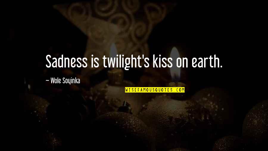 Kiss's Quotes By Wole Soyinka: Sadness is twilight's kiss on earth.