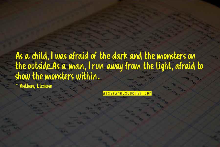 Kissy Quotes By Anthony Liccione: As a child, I was afraid of the Kissy Quotes By Anthony Liccione: As a child, I was afraid of the