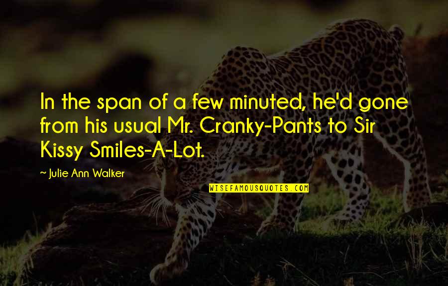 Kissy Quotes By Julie Ann Walker: In the span of a few minuted, he'd Kissy Quotes By Julie Ann Walker: In the span of a few minuted, he'd
