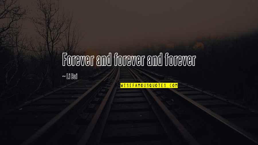 Kisten Beel Quotes By Li Bai: Forever and forever and forever