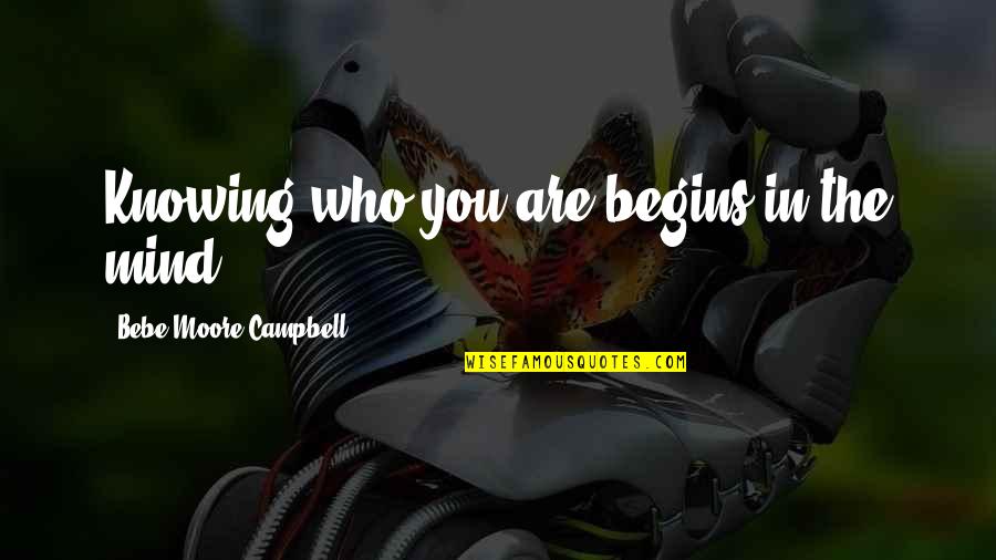 Kisten Quotes By Bebe Moore Campbell: Knowing who you are begins in the mind.