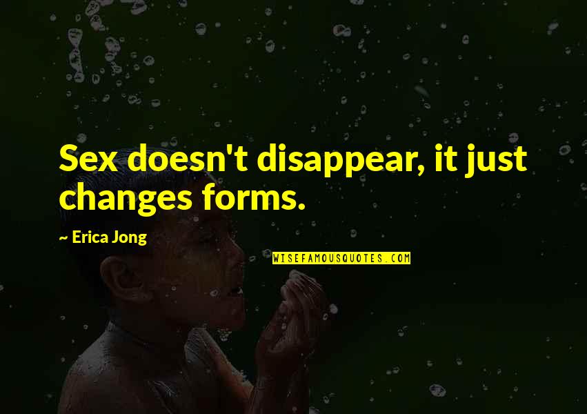 Kisten Quotes By Erica Jong: Sex doesn't disappear, it just changes forms.
