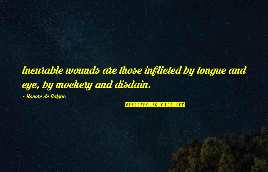 Kisten Quotes By Honore De Balzac: Incurable wounds are those inflicted by tongue and