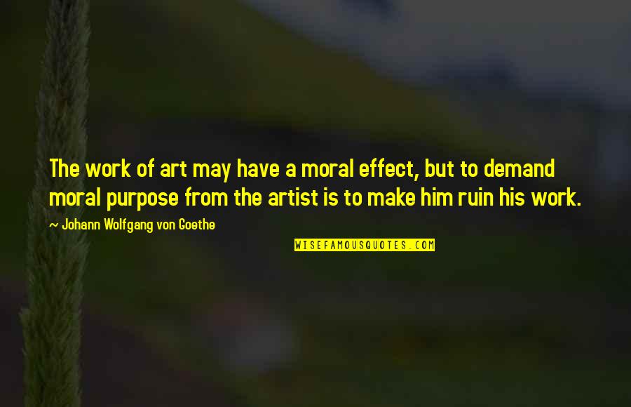Kisten Quotes By Johann Wolfgang Von Goethe: The work of art may have a moral