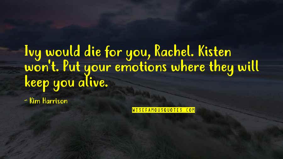 Kisten Quotes By Kim Harrison: Ivy would die for you, Rachel. Kisten won't.