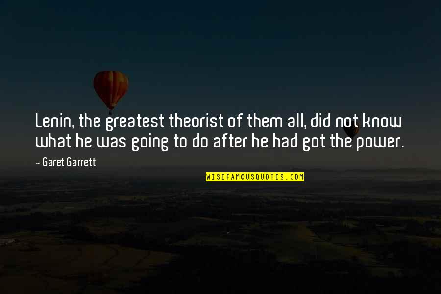 Kisterss Quotes By Garet Garrett: Lenin, the greatest theorist of them all, did Kisterss Quotes By Garet Garrett: Lenin, the greatest theorist of them all, did