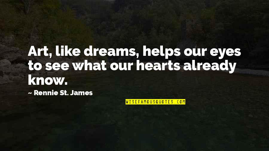 Kistiakowsky Equation Quotes By Rennie St. James: Art, like dreams, helps our eyes to see