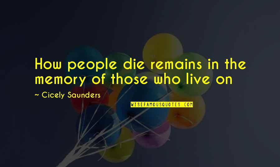 Kists Quotes By Cicely Saunders: How people die remains in the memory of