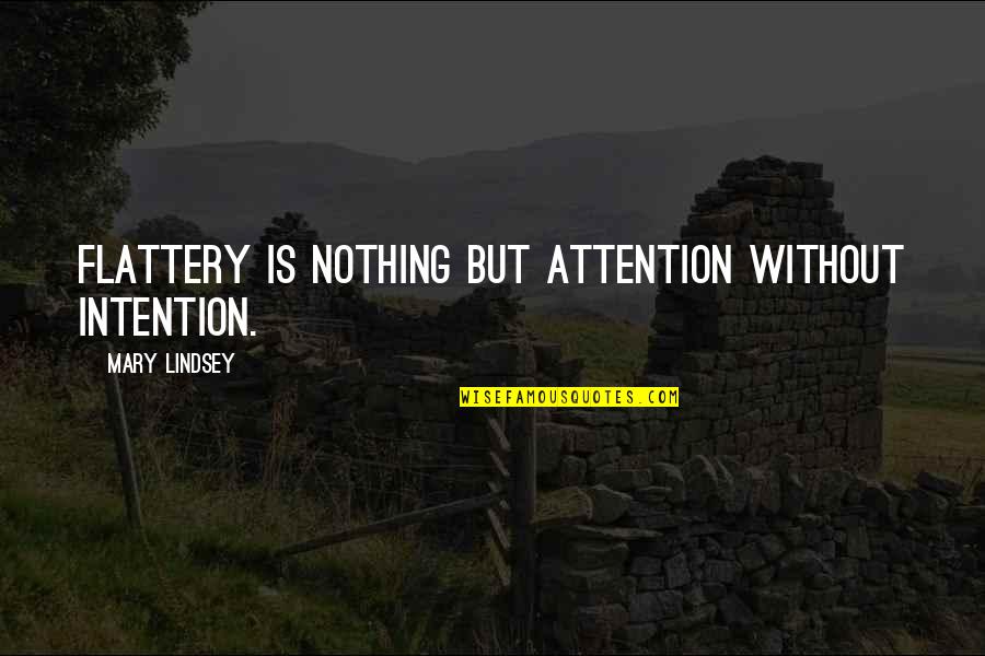 Kiswahili Gospel Quotes By Mary Lindsey: Flattery is nothing but attention without intention.