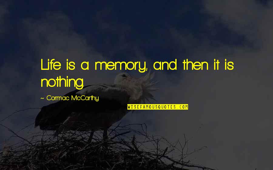 Kiswahili Island Quotes By Cormac McCarthy: Life is a memory, and then it is