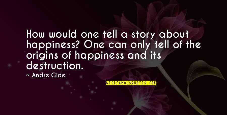 Kiswahili Whatsapp Quotes By Andre Gide: How would one tell a story about happiness?