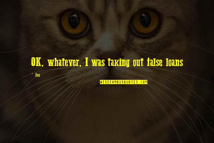 Kiswahili Wise Quotes By Joe: OK, whatever, I was taking out false loans