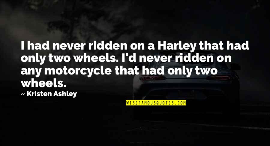 Kiswana Browne Quotes By Kristen Ashley: I had never ridden on a Harley that