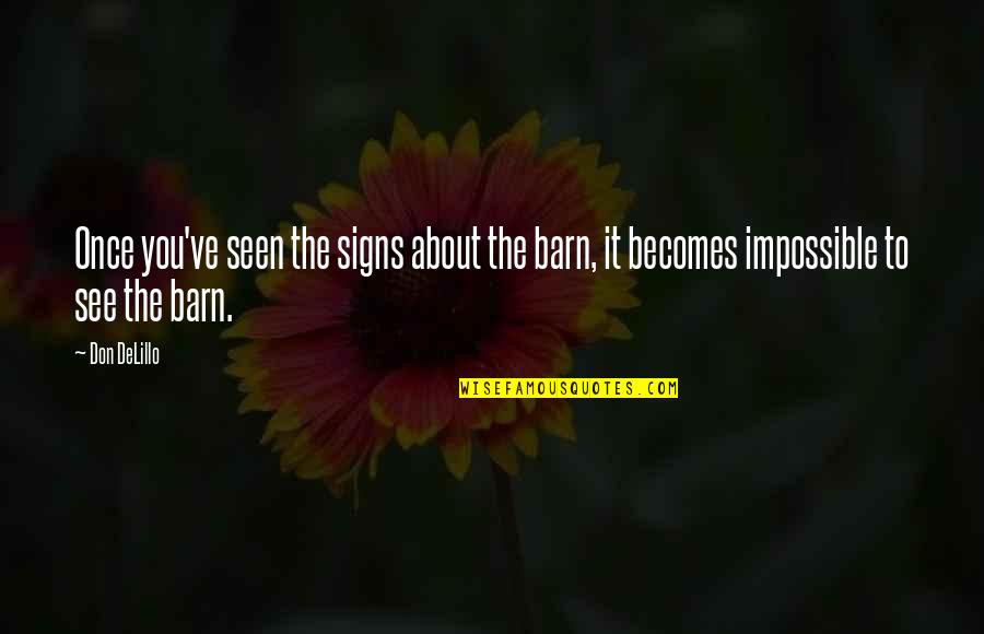 Kiswel Welding Quotes By Don DeLillo: Once you've seen the signs about the barn,