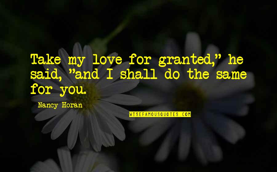 Kiswell Quotes By Nancy Horan: Take my love for granted," he said, "and