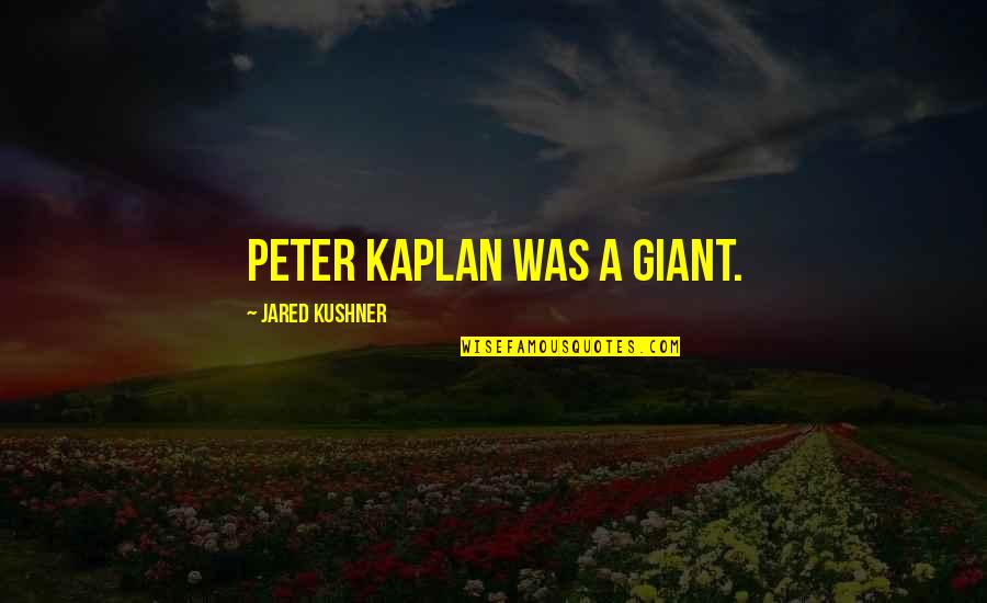 Kiszka Ziemniaczana Quotes By Jared Kushner: Peter Kaplan was a giant.