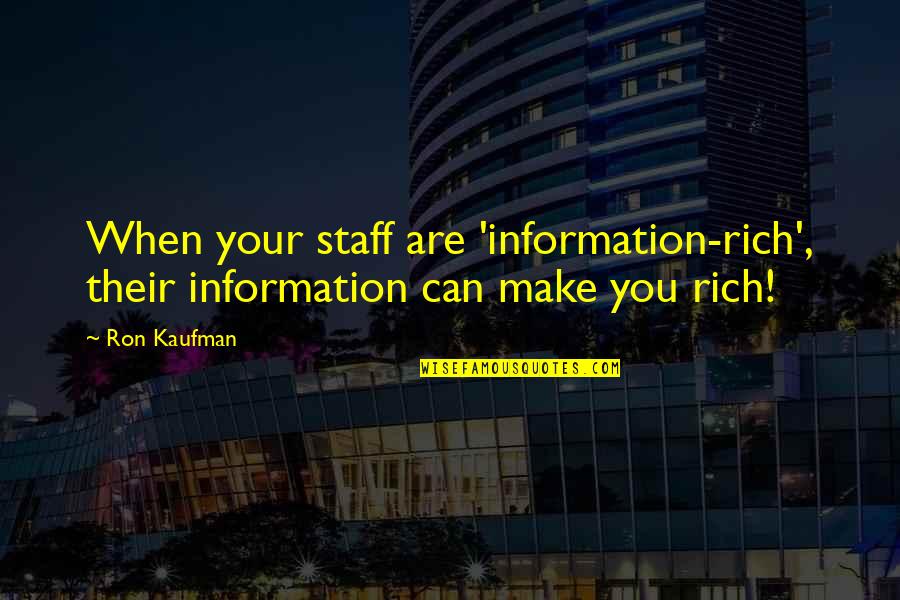 Kiszka Ziemniaczana Quotes By Ron Kaufman: When your staff are 'information-rich', their information can