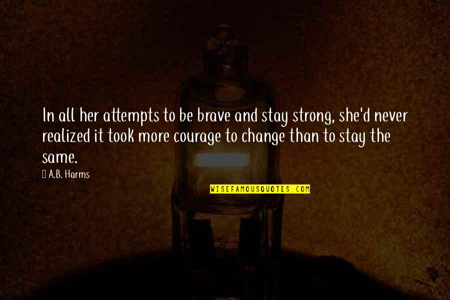 Kit De Luca Quotes By A.B. Harms: In all her attempts to be brave and