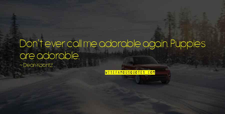 Kit De Luca Quotes By Dean Koontz: Don't ever call me adorable again. Puppies are