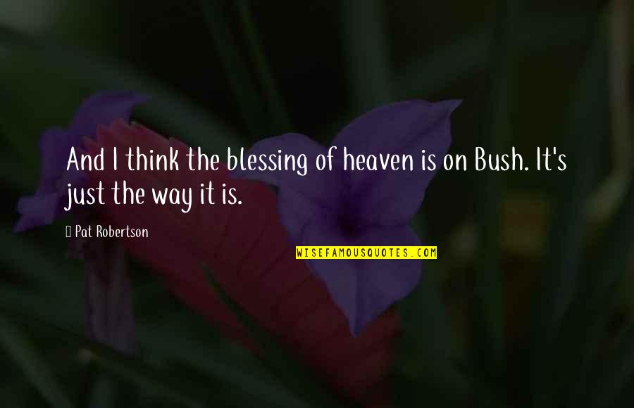 Kit Deluca Quotes By Pat Robertson: And I think the blessing of heaven is