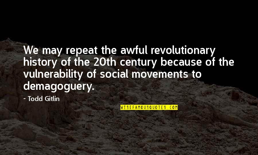Kit Fisto Quotes By Todd Gitlin: We may repeat the awful revolutionary history of