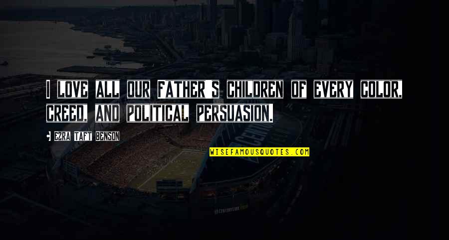 Kit Gruelle Quotes By Ezra Taft Benson: I love all our Father's children of every Kit Gruelle Quotes By Ezra Taft Benson: I love all our Father's children of every