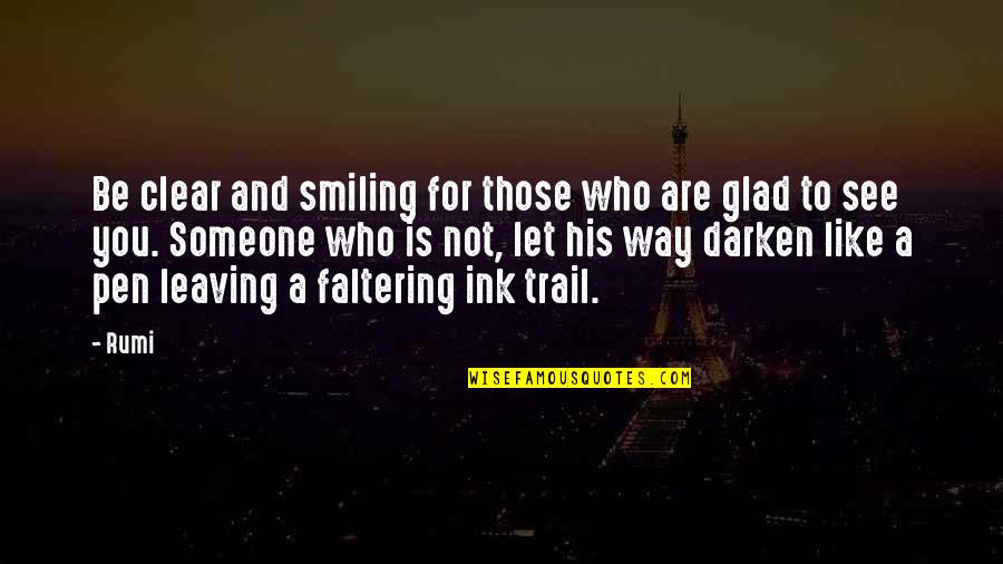 Kit Gruelle Quotes By Rumi: Be clear and smiling for those who are Kit Gruelle Quotes By Rumi: Be clear and smiling for those who are