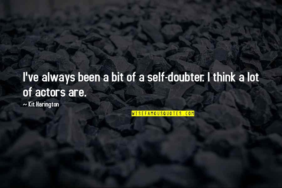 Kit Harington Quotes By Kit Harington: I've always been a bit of a self-doubter.