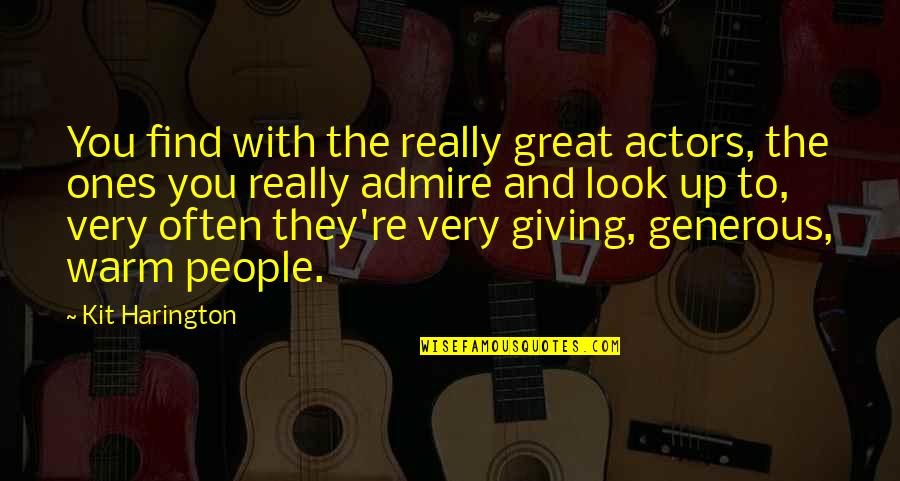 Kit Harington Quotes By Kit Harington: You find with the really great actors, the Kit Harington Quotes By Kit Harington: You find with the really great actors, the