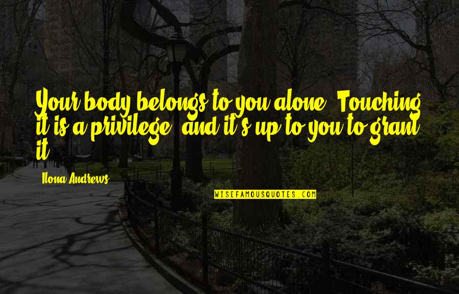 Kit Kat Quotes By Ilona Andrews: Your body belongs to you alone. Touching it