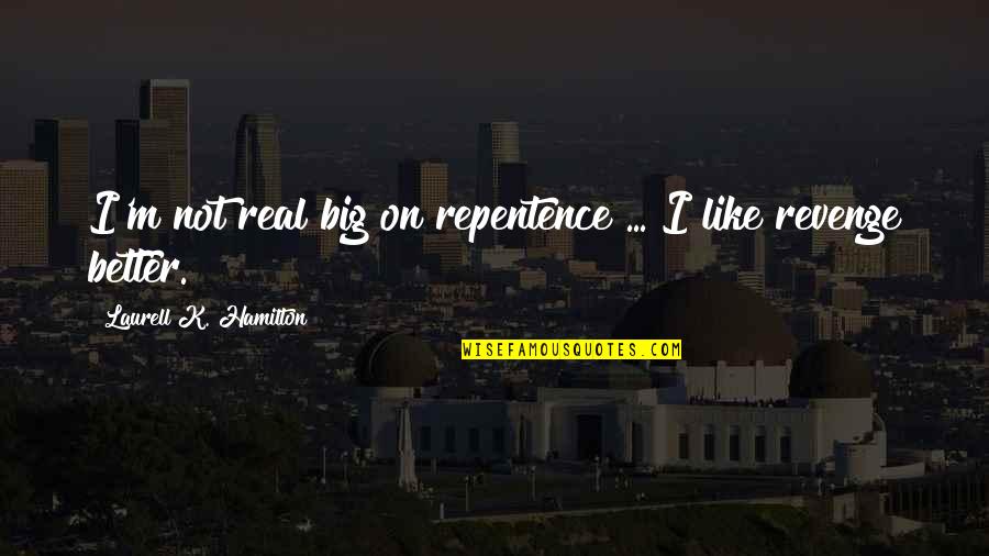 Kit Kirkstone Quotes By Laurell K. Hamilton: I'm not real big on repentence ... I