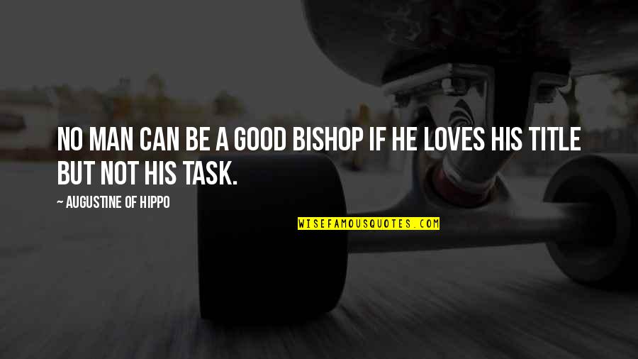 Kit Lowell Quotes By Augustine Of Hippo: No man can be a good bishop if Kit Lowell Quotes By Augustine Of Hippo: No man can be a good bishop if