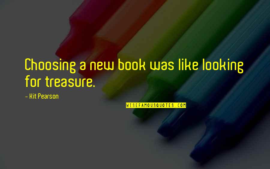 Kit Pearson Quotes By Kit Pearson: Choosing a new book was like looking for