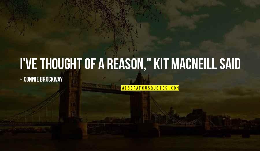 Kit Quotes By Connie Brockway: I've thought of a reason," Kit MacNeill said Kit Quotes By Connie Brockway: I've thought of a reason," Kit MacNeill said