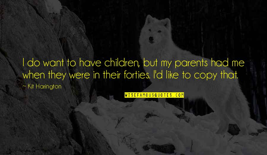 Kit Quotes By Kit Harington: I do want to have children, but my Kit Quotes By Kit Harington: I do want to have children, but my