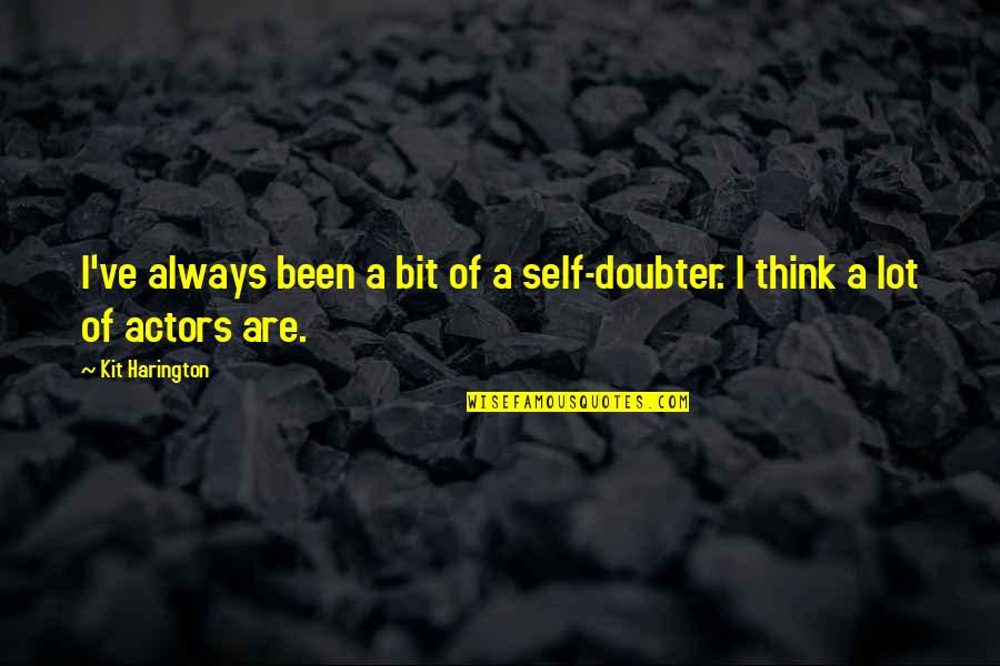 Kit Quotes By Kit Harington: I've always been a bit of a self-doubter.
