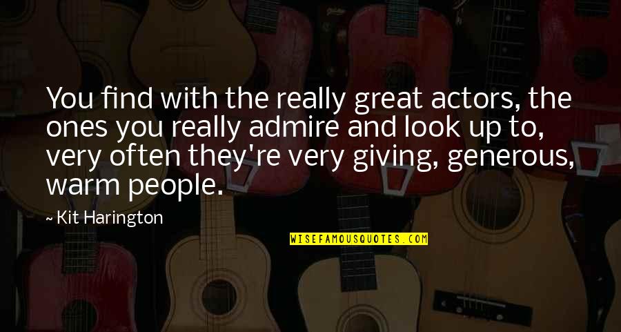 Kit Quotes By Kit Harington: You find with the really great actors, the Kit Quotes By Kit Harington: You find with the really great actors, the