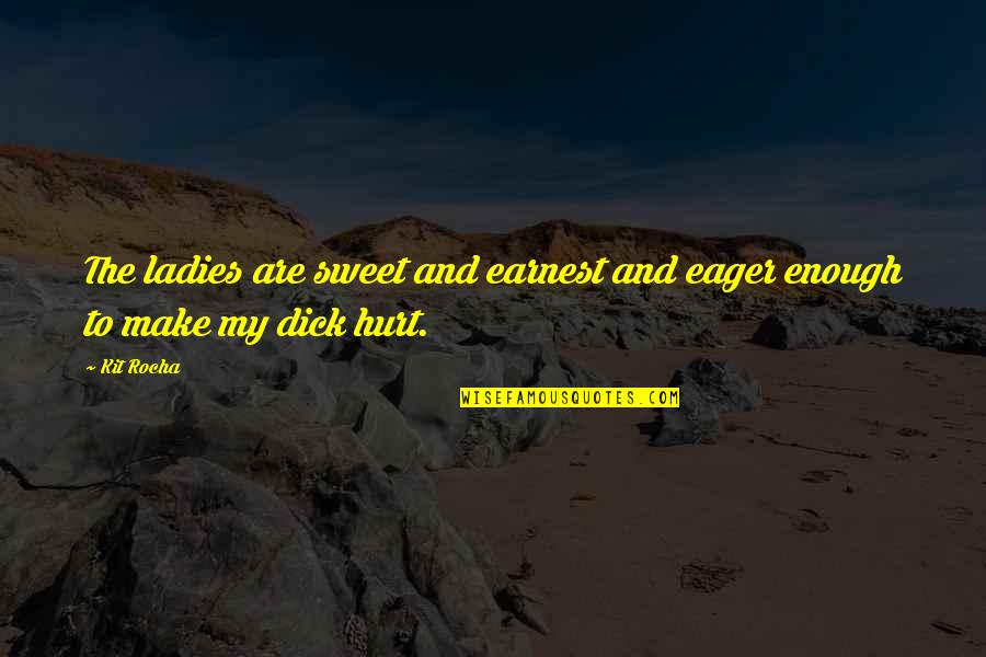 Kit Quotes By Kit Rocha: The ladies are sweet and earnest and eager