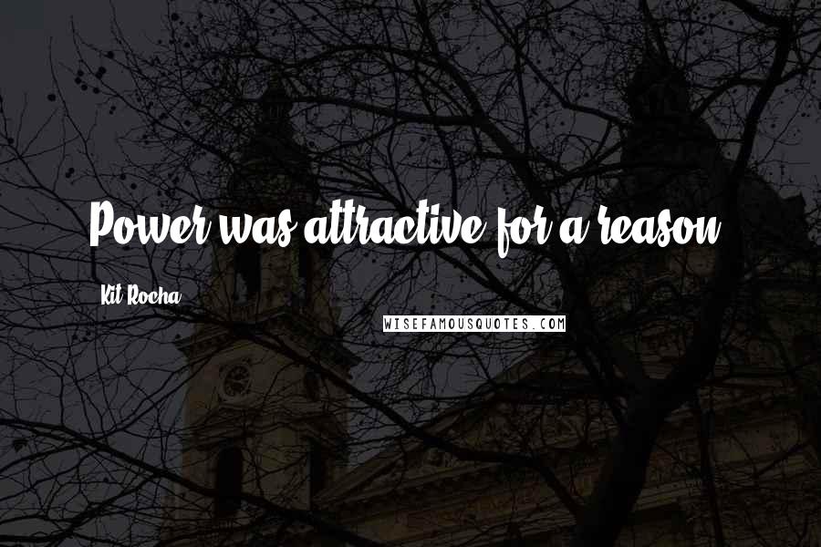 Kit Rocha quotes: Power was attractive for a reason. Kit Rocha quotes: Power was attractive for a reason.