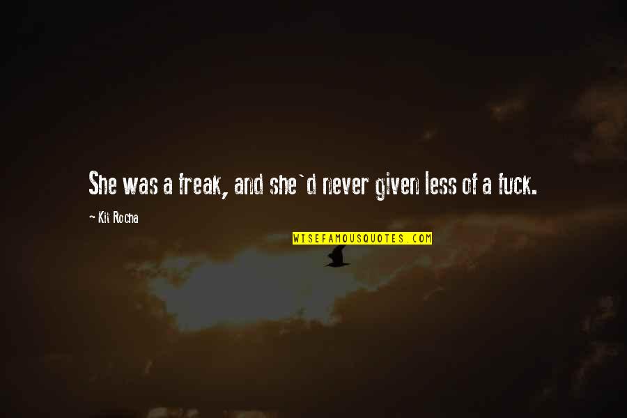 Kit Rocha Quotes By Kit Rocha: She was a freak, and she'd never given