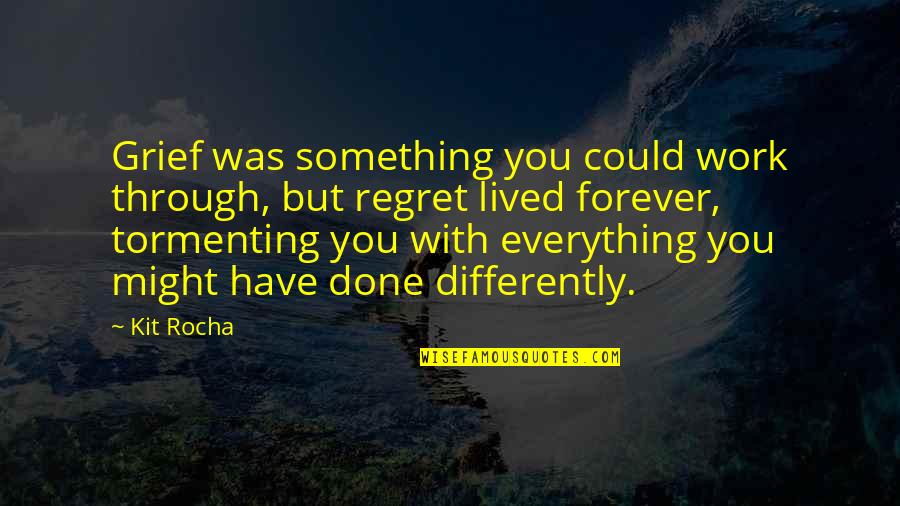Kit Rocha Quotes By Kit Rocha: Grief was something you could work through, but Kit Rocha Quotes By Kit Rocha: Grief was something you could work through, but