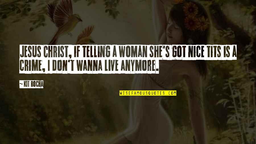 Kit Rocha Quotes By Kit Rocha: Jesus Christ, if telling a woman she's got Kit Rocha Quotes By Kit Rocha: Jesus Christ, if telling a woman she's got