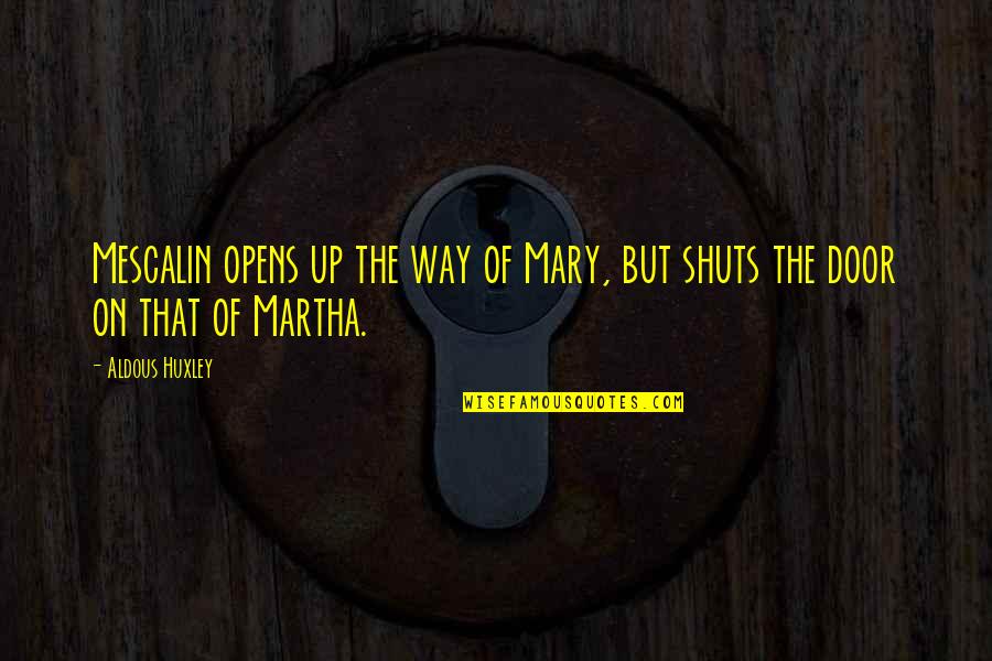 Kit Ryan Quotes By Aldous Huxley: Mescalin opens up the way of Mary, but