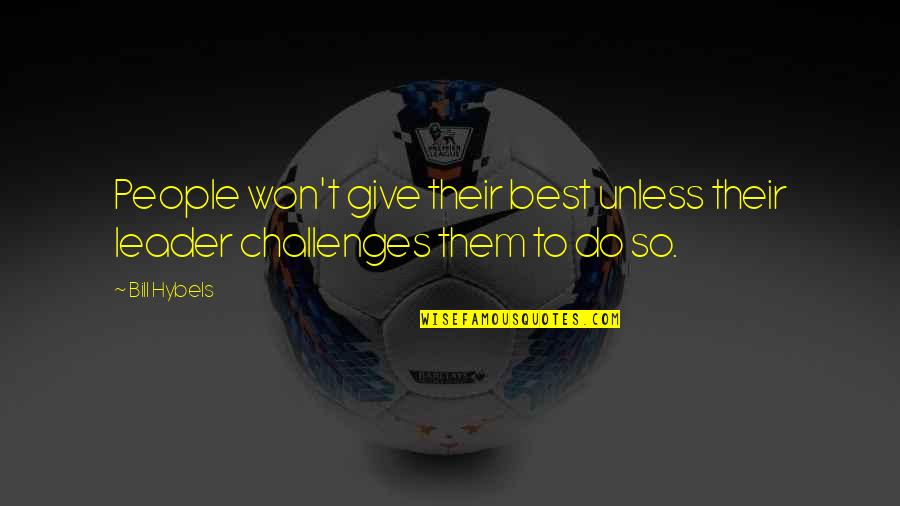 Kit Ryan Quotes By Bill Hybels: People won't give their best unless their leader
