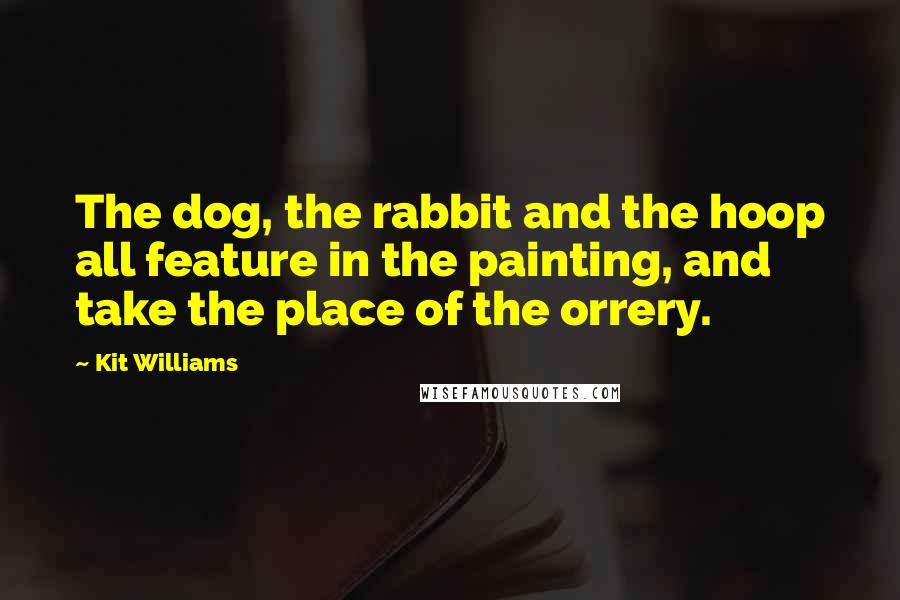 Kit Williams quotes: The dog, the rabbit and the hoop all feature in the painting, and take the place of the orrery.