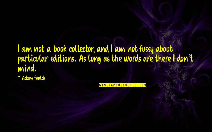 Kitabat Ardad Quotes By Adam Foulds: I am not a book collector, and I