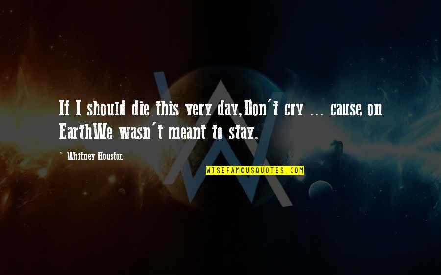 Kitabat Mamnou3 Quotes By Whitney Houston: If I should die this very day,Don't cry Kitabat Mamnou3 Quotes By Whitney Houston: If I should die this very day,Don't cry