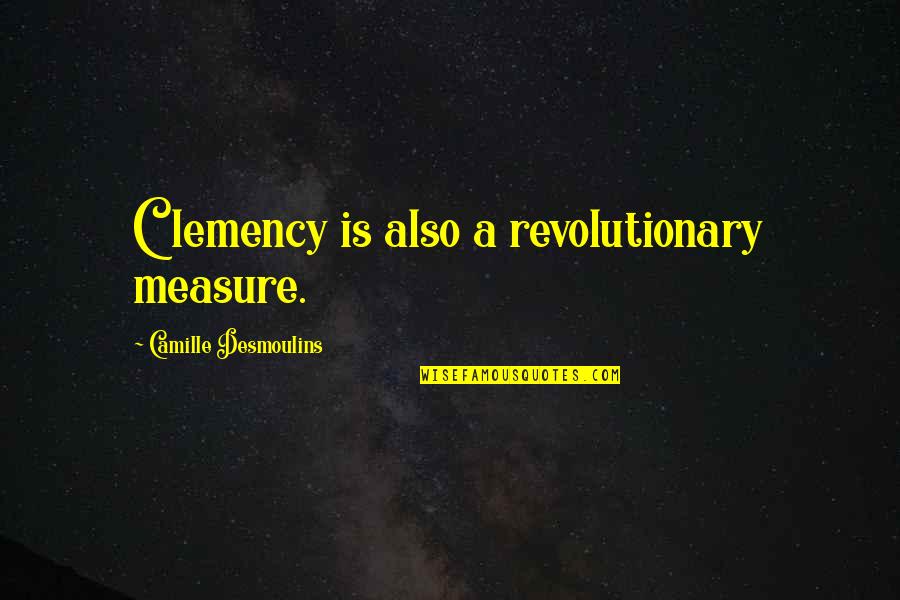 Kitabul Quotes By Camille Desmoulins: Clemency is also a revolutionary measure.